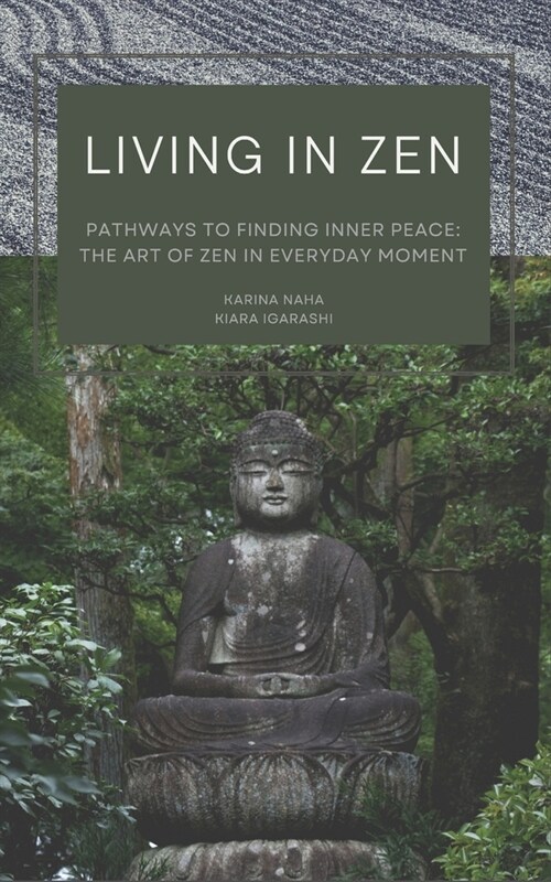 Living in Zen: Pathways to Finding Inner Peace: The Art of Zen in Everyday Moment (Paperback)