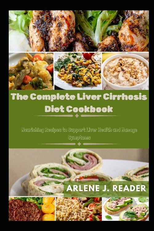 The Complete Liver Cirrhosis Diet Cookbook: Nourishing Recipes to Support Liver Health and Manage Symptoms (Paperback)