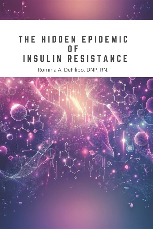 The Hidden Epidemic of Insulin Resistance (Paperback)