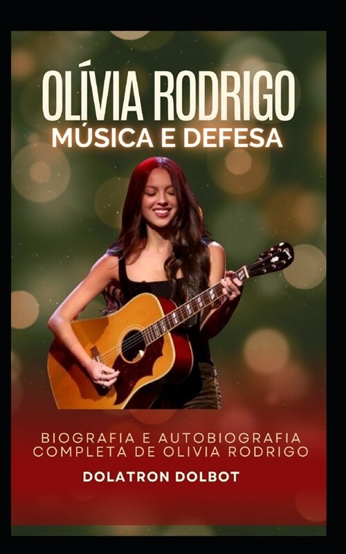 Ol?ia Rodrigo m?ica e defesa: Biografia e autobiografia completa de Olivia Rodrigo (Paperback)