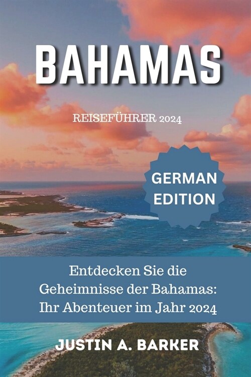 Bahamas-Reisef?rer 2024: Entdecken Sie die Geheimnisse der Bahamas: Ihr Abenteuer im Jahr 2024 (Paperback)