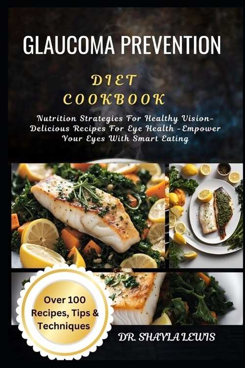 Glaucoma Prevention Diet Cookbook: Nutrition Strategies For Healthy Vision-Delicious Recipes For Eye Health -Empower Your Eyes With Smart Eating (Paperback)