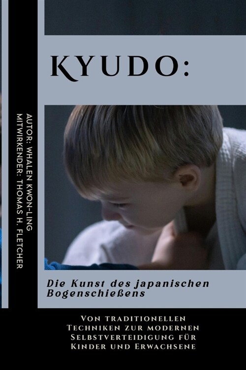 Kyudo: Die Kunst des japanischen Bogenschie?ns: Von traditionellen Techniken zur modernen Selbstverteidigung f? Kinder und (Paperback)