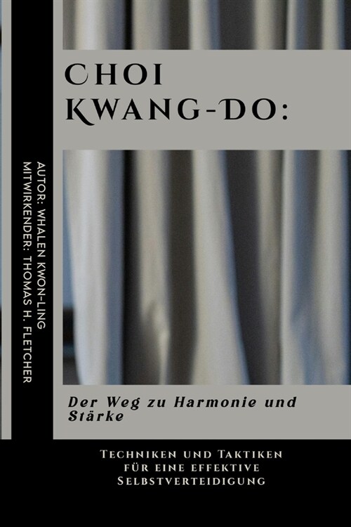 Choi Kwang-Do: Der Weg zu Harmonie und St?ke: Techniken und Taktiken f? eine effektive Selbstverteidigung (Paperback)