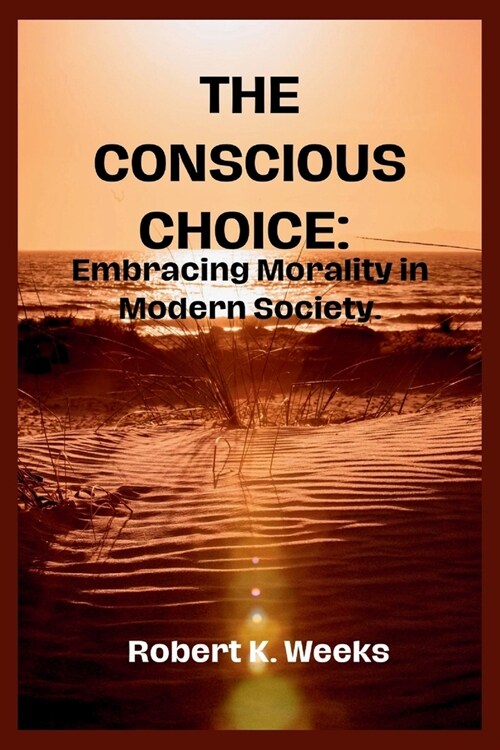The Conscious Choice: Embracing Morality in Modern Society (Paperback)