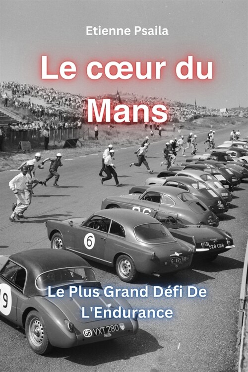 Le Coeur du Mans: Le Plus Grand D?i de lEndurance (Paperback)