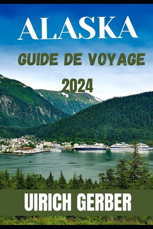 Le Guide de Voyage Concis En Alaska: Votre voyage ultime ?travers les magnifiques paysages de lAlaska (Paperback)