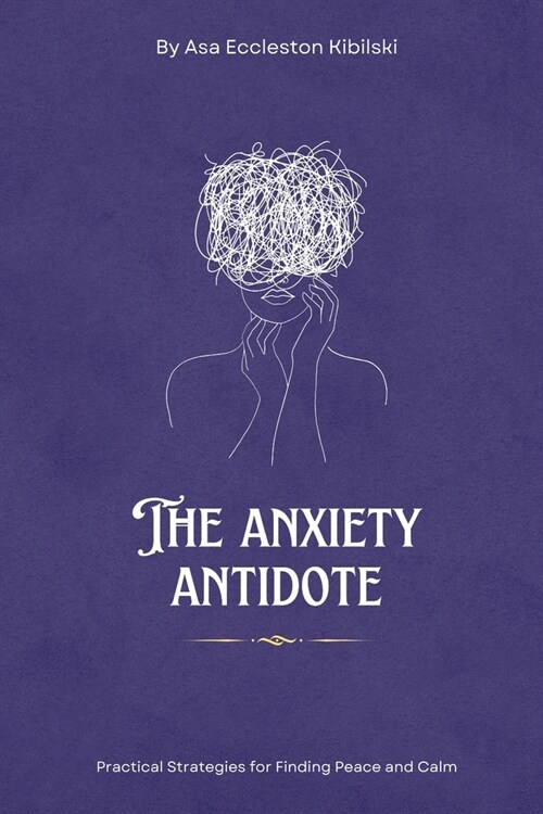 The Anxiety Antidote: Practical Strategies for Finding Peace and Calm: A Practical Guide to Finding Freedom from Worry and Stress (Paperback)