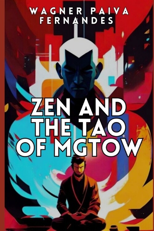 Zen and the TAO of MGTOW: How Chinese philosophy helped men escape misandry and persecution (Paperback)