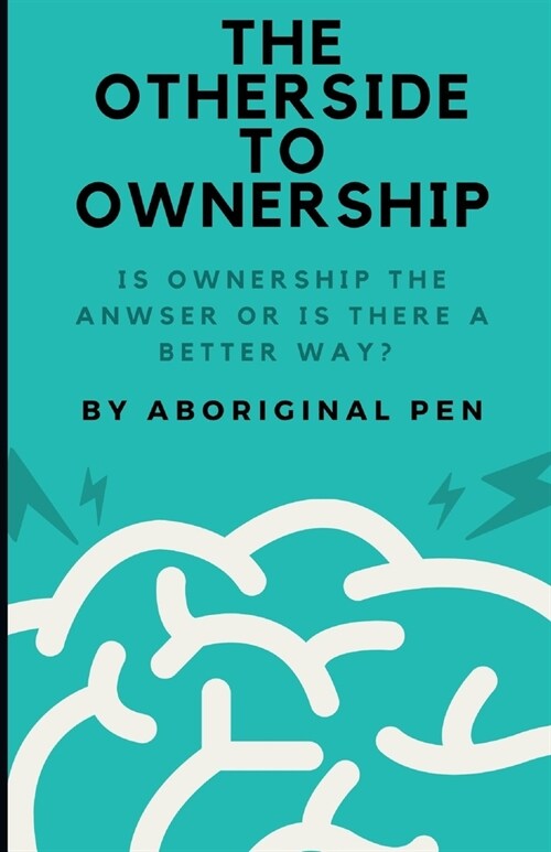 The Other Side of Ownership: Is Ownership the Answer Or is There a Better Way? (Paperback)