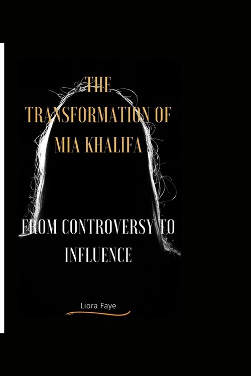 The Transformation of Mia Khalifa: From Controversy to Influence (Paperback)