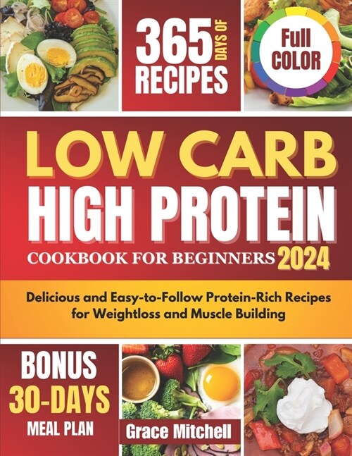 Low Carb High Protein Cookbook for Beginners 2024: Delicious and Easy-to-Follow Protein-Rich Recipes for Weightloss and Muscle Building (Paperback)