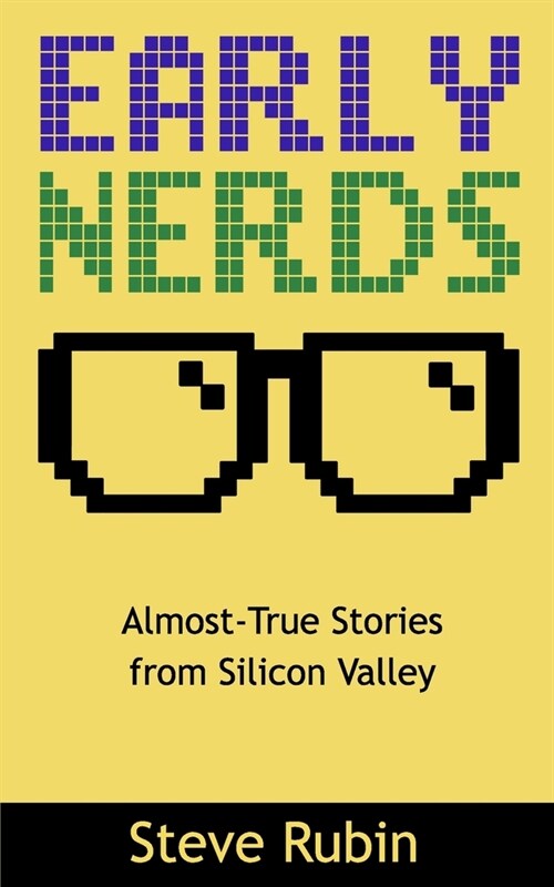 Early Nerds: Almost-True Stories from Silicon Valley (Paperback)