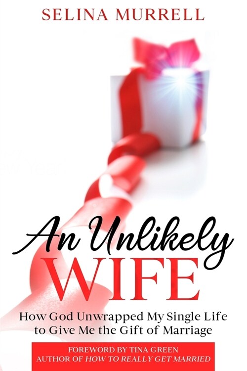 An Unlikely Wife: How God Unwrapped My Single Life to Give Me the Gift of Marriage (Paperback)