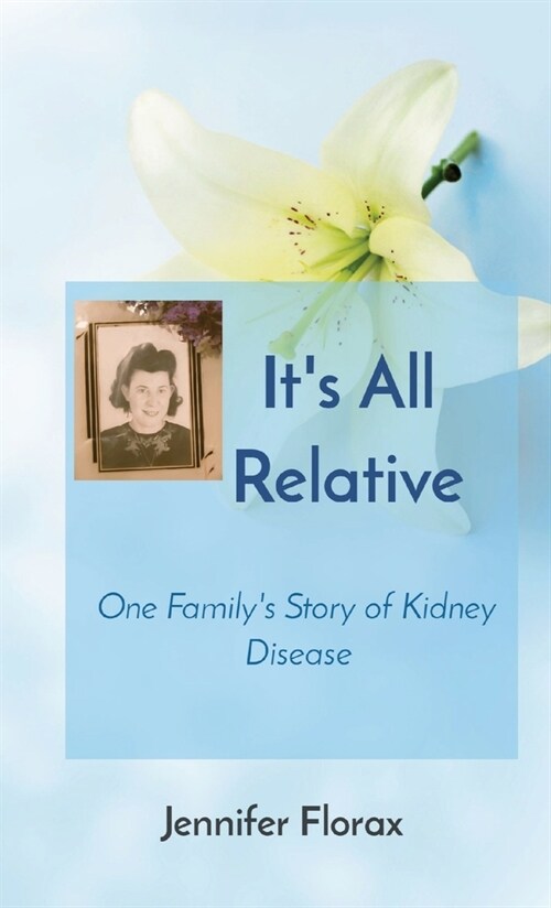 Its All Relative: One Familys Story of Kidney Disease (Paperback)