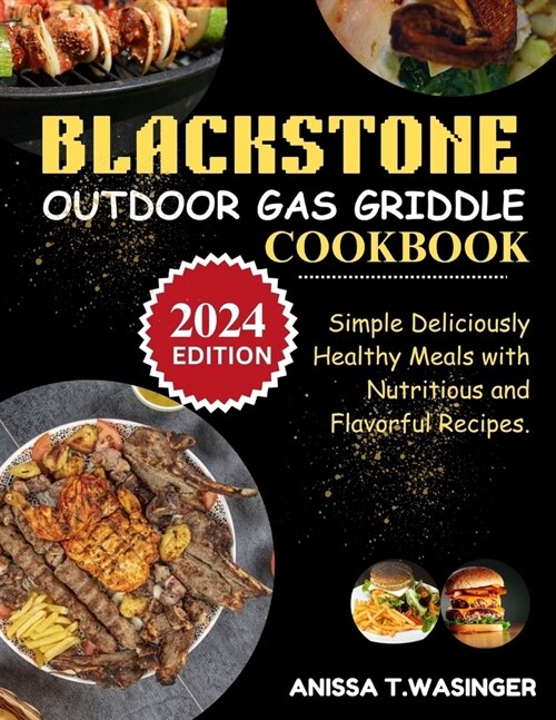 Blackstone Outdoor Gas Griddle Cookbook: Simple Deliciously Healthy Meals with Nutritious and Flavorful Recipes. (Paperback)