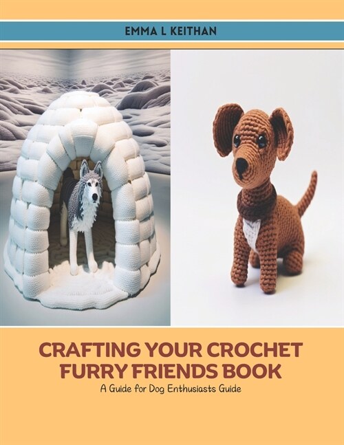 Crafting Your Crochet Furry Friends Book: A Guide for Dog Enthusiasts Guide (Paperback)