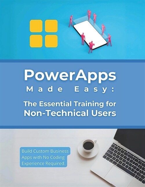 PowerApps Made Easy: The Essential Training for Non-Technical Users: Build Custom Business Apps with No Coding Experience Required (Paperback)