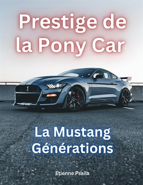 Prestige de la Pony car: La Mustang G??ations (Paperback)