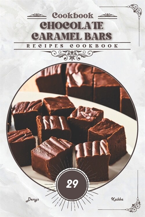 Chocolate Caramel Bars: Recipes cookbook (Paperback)