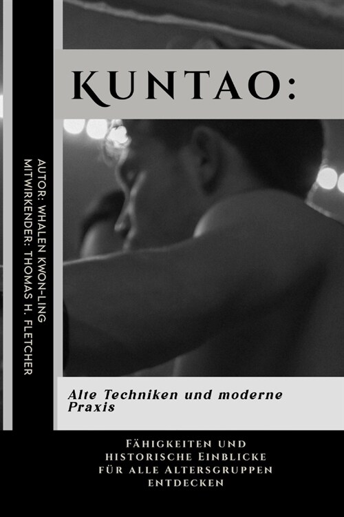 Kuntao: Alte Techniken und moderne Praxis: F?igkeiten und historische Einblicke f? alle Altersgruppen entdecken (Paperback)