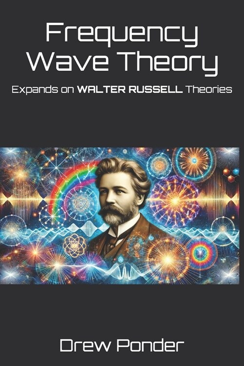 Frequency Wave Theory: Expands on WALTER RUSSELL Theories (Paperback)