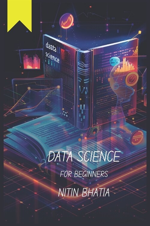 Data Science for Beginners: Unlocking the Power of Data for teens, beginners and all those keen-agers (Paperback)