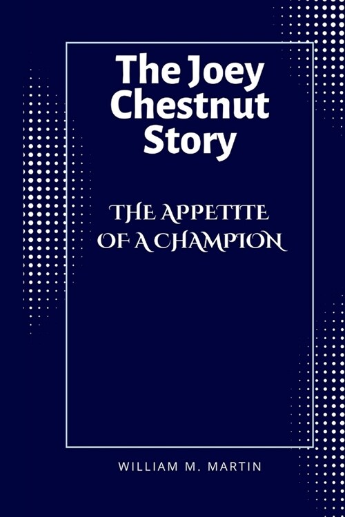 The Appetite of a Champion: The Joey Chestnut Story (Paperback)