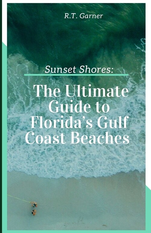 Sunset Shores: The Ultimate Guide to Floridas Gulf Coast Beaches (Paperback)