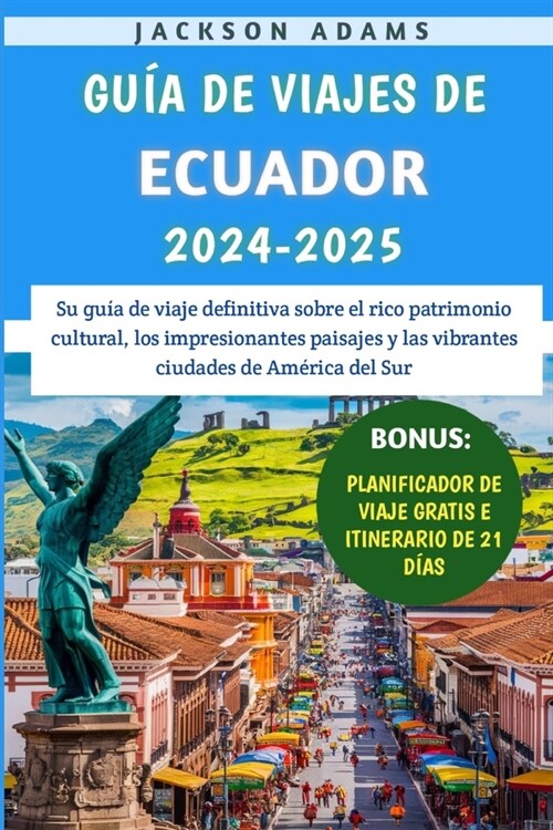 Gu? De Viajes De Ecuador 2024-2025: Su gu? de viaje definitiva sobre el rico patrimonio cultural, los impresionantes paisajes y las vibrantes ciudad (Paperback)