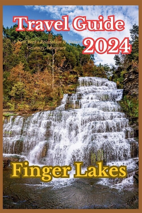 Finger Lakes Reisefuhrer: Ein New Yorker Entspannungs- und Natururlaub Abenteuer (Paperback)