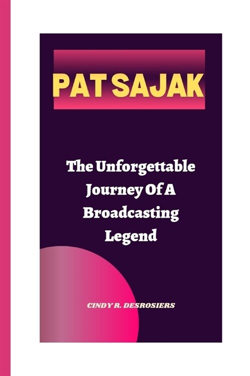 Pat Sajak: The Unforgettable Journey of a Broadcasting Legend (Paperback)