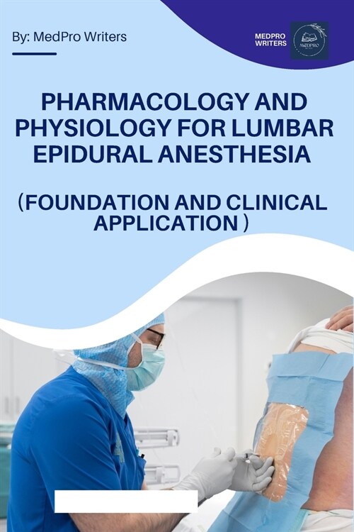 Pharmacology and Physiology for Lumbar Epidural Anesthesia (Foundation and Clinical Application) (Paperback)