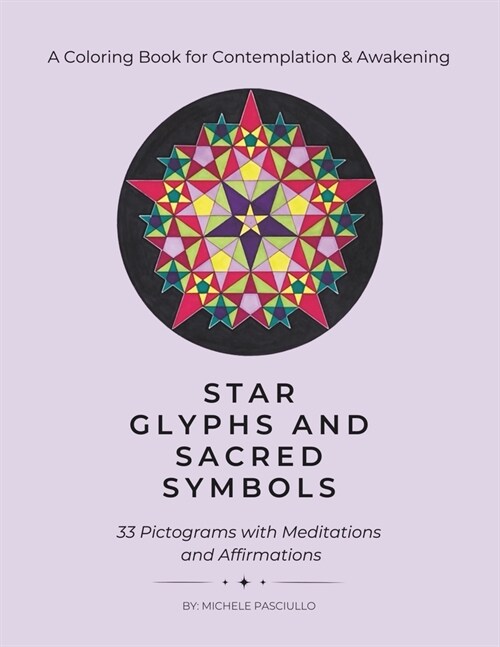 Star Glyphs and Sacred Symbols: A Coloring Book for Contemplation & Awakening: 33 Pictograms with Meditations and Affirmations (Paperback)