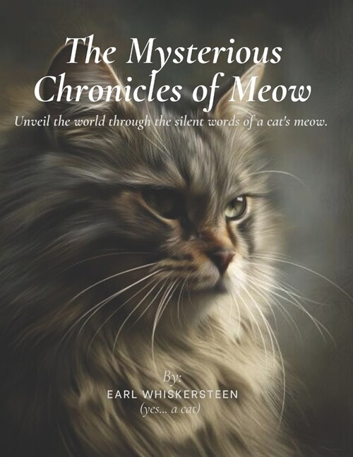 The Mysterious Chronicles of Meow: The Purr-suit of Happiness: A Cats Guide to Living Nine Lives to the Fullest 143 pages For Cats and Their Humans (Paperback)