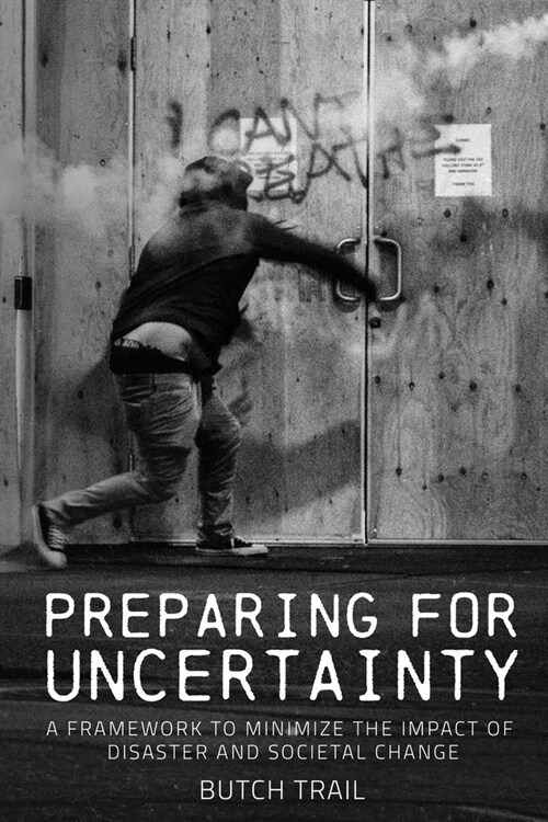 Preparing For Uncertainty: A Framework to Minimize the Impacts of Disasters and Societal Change (Paperback)