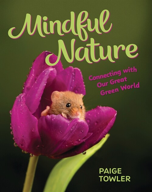 Mindful Nature: Connecting with Our Great Green World (Library Binding)