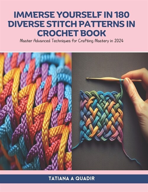 Immerse Yourself in 180 Diverse Stitch Patterns in Crochet Book: Master Advanced Techniques for Crafting Mastery in 2024 (Paperback)