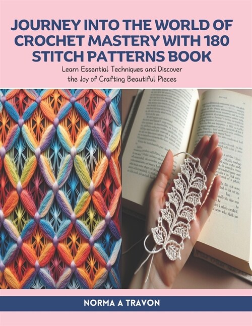 Journey into the World of Crochet Mastery with 180 Stitch Patterns Book: Learn Essential Techniques and Discover the Joy of Crafting Beautiful Pieces (Paperback)