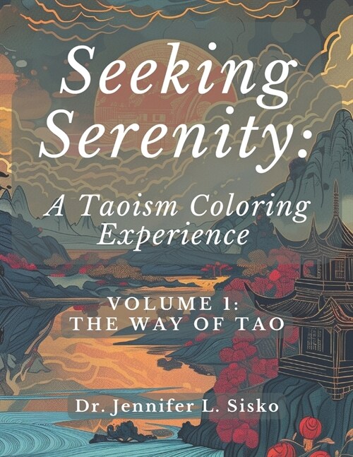 Seeking Serenity: A Taoism Coloring Experience: Volume 1: The Way of Tao (Paperback)