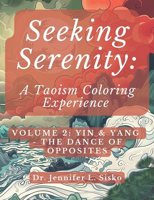 Seeking Serenity: A Taoism Coloring Experience: Volume 2: Yin & Yang - The Dance of Opposites (Paperback)