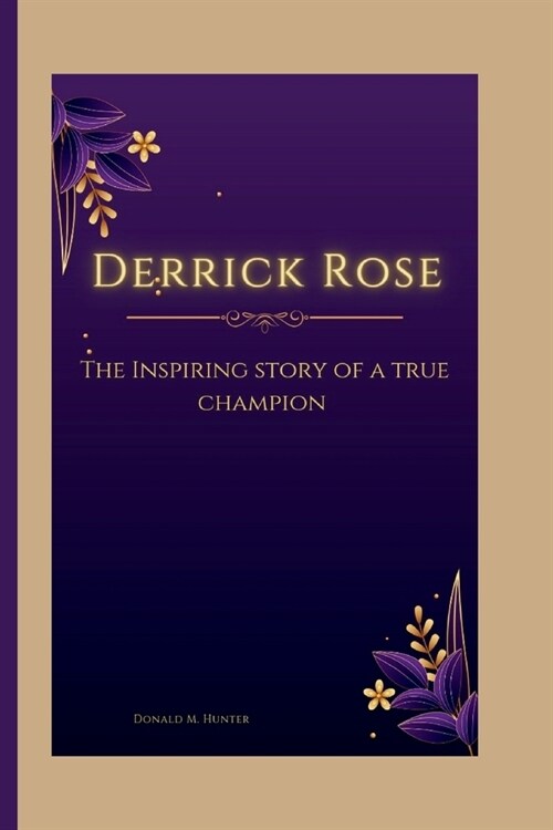 Derrick Rose: The Inspiring Story Of A True Champion (Paperback)