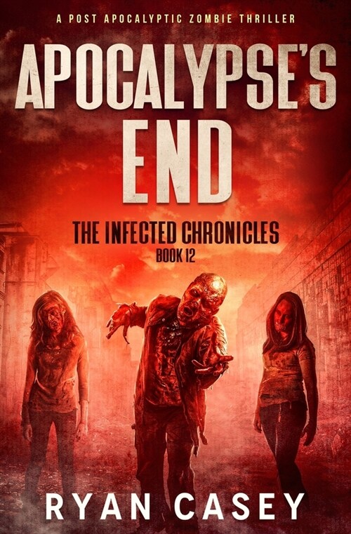 Apocalypses End: A Post Apocalyptic Zombie Thriller (Paperback)