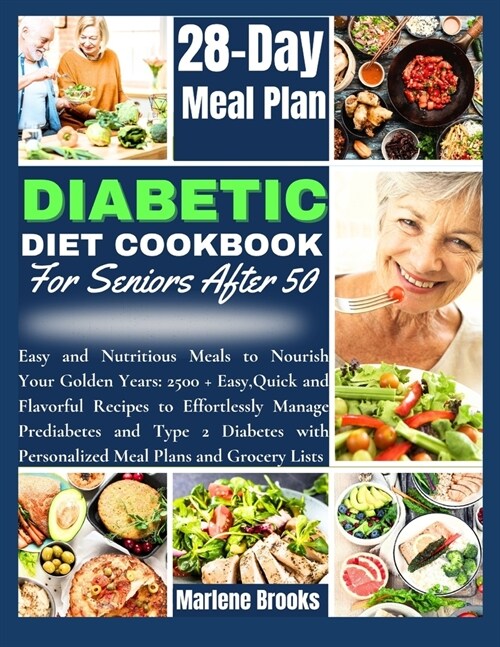 Diabetic Diet Cookbook for Seniors After 50: Delicious and Nutritious Meals to Nourish Your Golden Years: 2500 + Easy, Quick and Flavorful Recipes to (Paperback)
