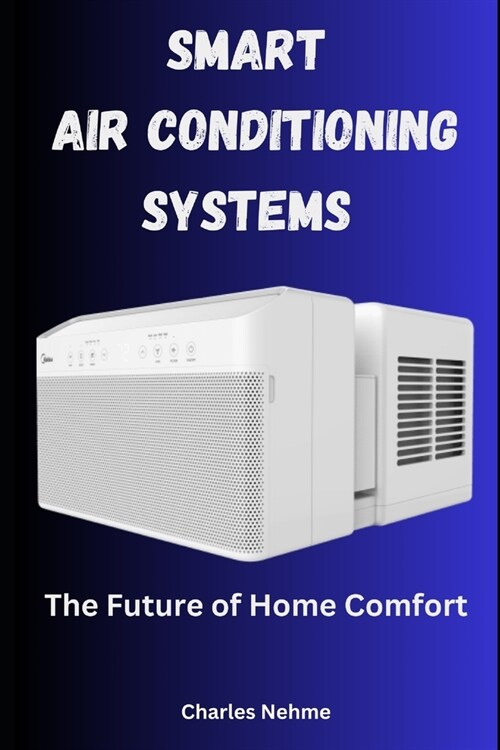 Smart Air Conditioning Systems: The Future of Home Comfort (Paperback)