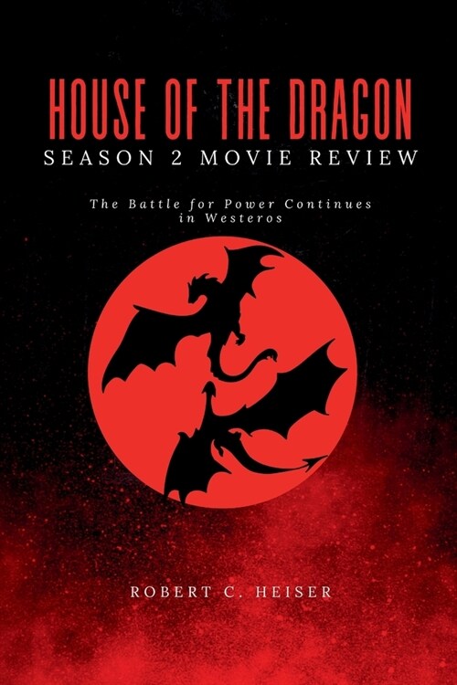 House of the Dragon Season 2 Movie Review: The Battle for Power Continues in Westeros (Paperback)