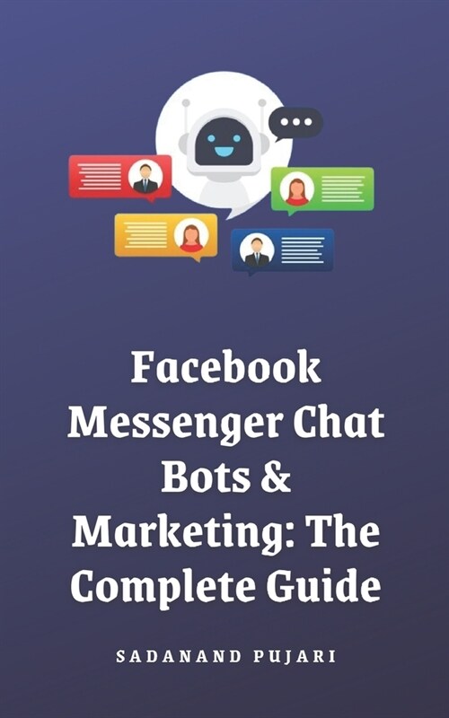 Facebook Messenger Chat Bots & Marketing: The Complete Guide (Paperback)