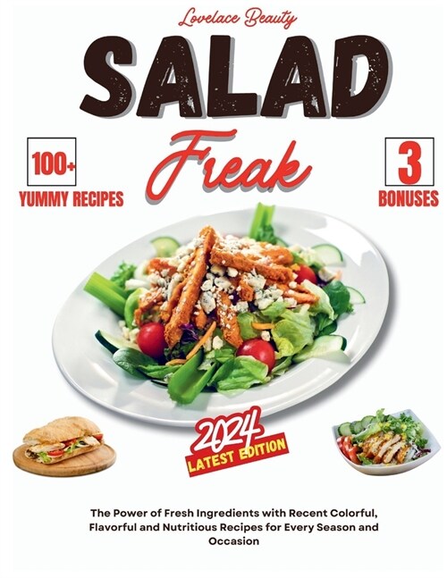 Salad Freak 2024: Fresh Ingredients with Flavorful and Nutritious Recipes for Every Season and Occasion. With COLORS and PHOTOS (Paperback)