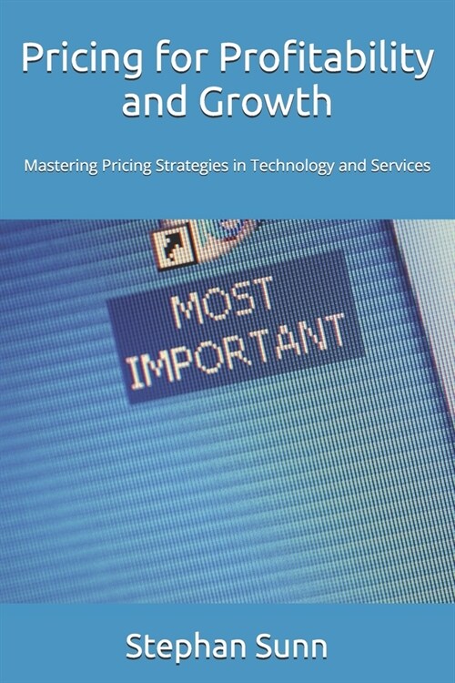 Pricing for Profitability and Growth: Mastering Pricing Strategies for Technology and Services Globally (Paperback)
