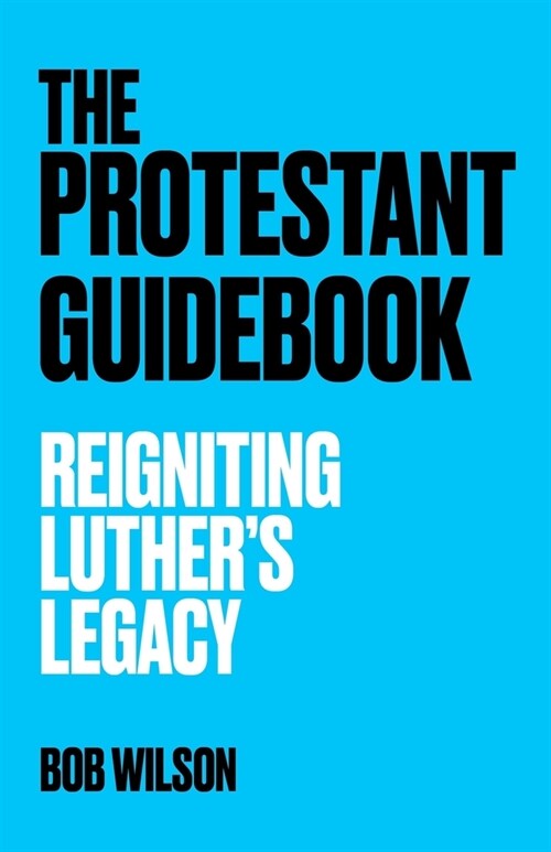 The Protestant Guidebook: Reigniting Luthers Legacy (Paperback)